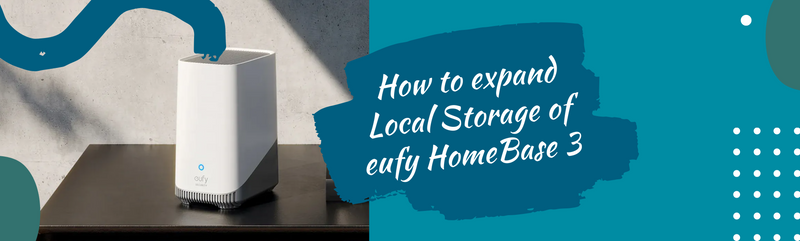 How to expand the Local Storage of the eufy HomeBase 3 (S380) | Connect It Ireland