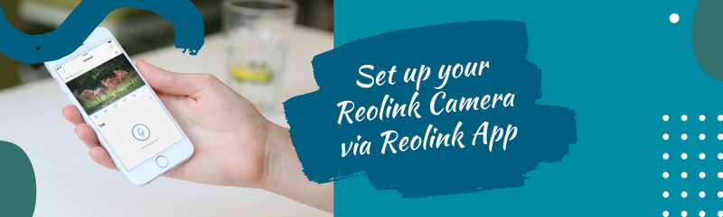 How to Setup your Reolink Camera via Reolink App