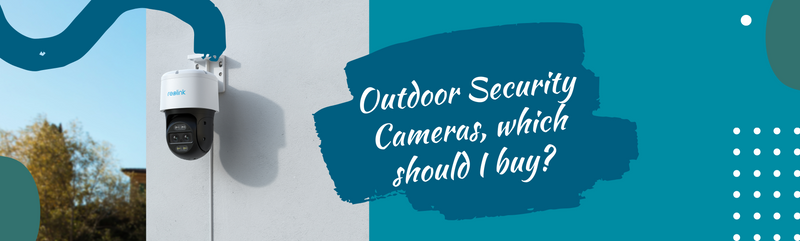 Which Outdoor Security Camera Should I Buy? | Connectit.ie