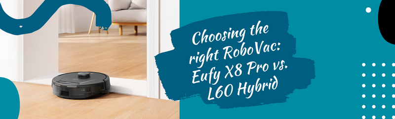 Eufy X8 Vs L60: The Ultimate Robot Vacuum Showdown