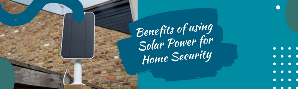 4 Benefits of using Solar Power for Home Security | Connect It Ireland