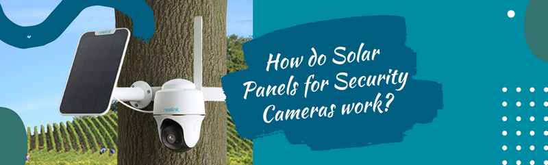 How Do Solar Panels for Security Cameras Work | Connect It Ireland