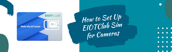 How to set up EIOTClub SIM Card